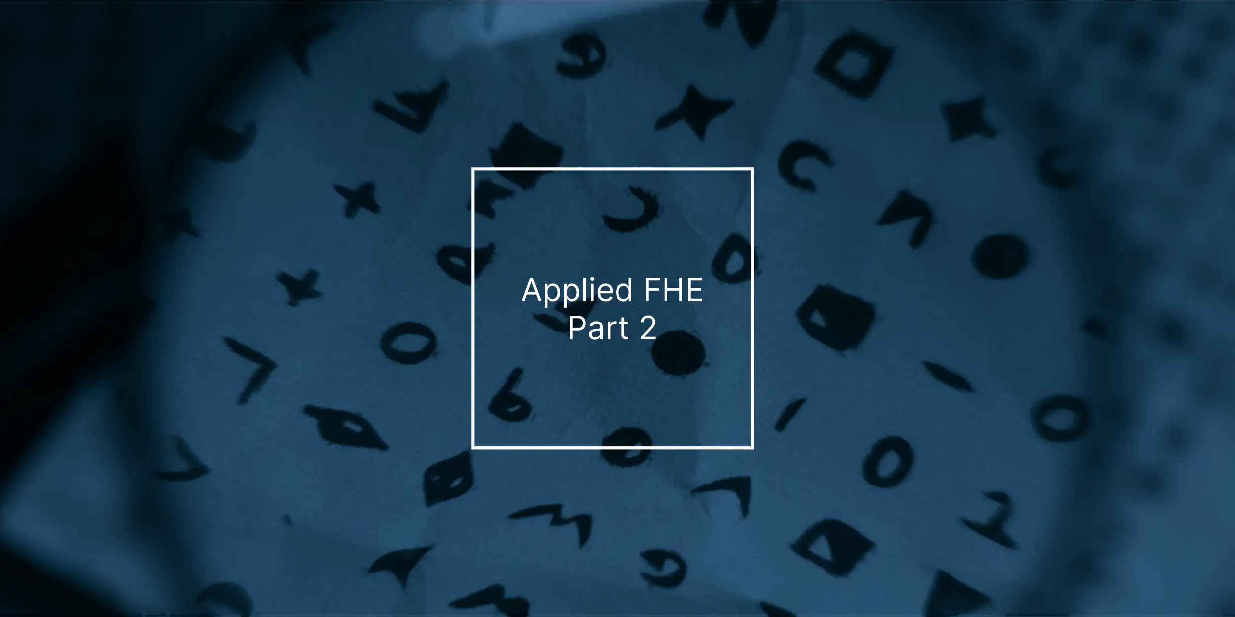 Zero to Start: Applied Fully Homomorphic Encryption (FHE) Part 2